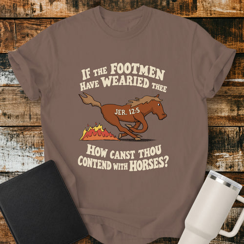 espresso brown Christian T-shirt featuring a running horse and flames with the words “If the Footmen Have Wearied Thee, How Canst Thou Contend With Horses?” and “Jer. 12:5."